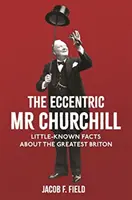 Ekscentryczny MR Churchill: Mało znane fakty o największym Brytyjczyku - The Eccentric MR Churchill: Little-Known Facts about the Greatest Briton