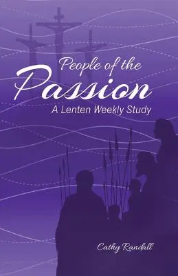 Ludzie Pasji: Cotygodniowe studium wielkopostne - People of the Passion: A Lenten Weekly Study