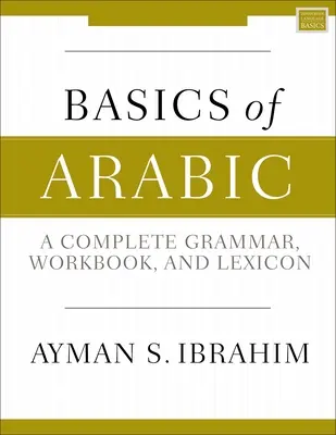 Podstawy języka arabskiego: Kompletna gramatyka, zeszyt ćwiczeń i leksykon - Basics of Arabic: A Complete Grammar, Workbook, and Lexicon