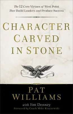 Charakter wykuty w kamieniu: 12 podstawowych cnót West Point, które budują liderów i przynoszą sukcesy - Character Carved in Stone: The 12 Core Virtues of West Point That Build Leaders and Produce Success