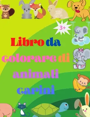 Książka do kolorowania ze zwierzętami carini: Kolorowanka do kolorowania dla dzieci od 3 lat - Animali del bosco super carino bambino Libro da color - Libro da colorare di animali carini: Adorabile bambino animali libro da colorare da 3 anni in su Animali del bosco super carino bambino Libro da color