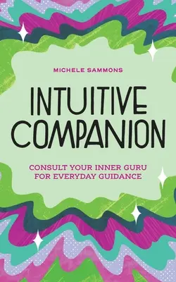 Intuicyjny towarzysz: Skonsultuj się ze swoim wewnętrznym guru, aby uzyskać codzienne wskazówki - Intuitive Companion: Consult Your Inner Guru for Everyday Guidance