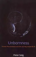 Nienarodzoność: Ludzka preegzystencja i podróż ku narodzinom - Unbornness: Human Pre-Existence and the Journey Toward Birth