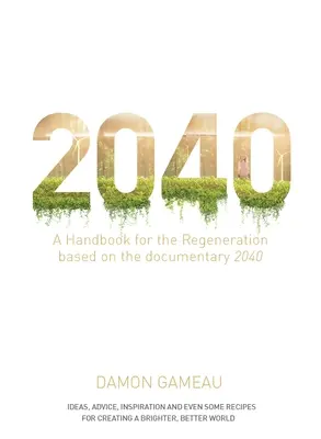 2040: Podręcznik regeneracji: Na podstawie filmu dokumentalnego 2040 - 2040: A Handbook for the Regeneration: Based on the Documentary 2040