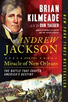 Andrew Jackson i cud Nowego Orleanu: Bitwa, która ukształtowała przeznaczenie Ameryki - Andrew Jackson and the Miracle of New Orleans: The Battle That Shaped America's Destiny