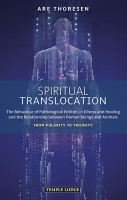 Duchowa translokacja: The Behaviour of Pathological Entities in Illness and Healing and the Relationship Between Human Beings and Animals: F - Spiritual Translocation: The Behaviour of Pathological Entities in Illness and Healing and the Relationship Between Human Beings and Animals: F