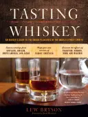 Degustacja whisky: Przewodnik po wyjątkowych przyjemnościach związanych z najlepszymi alkoholami na świecie - Tasting Whiskey: An Insider's Guide to the Unique Pleasures of the World's Finest Spirits