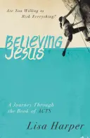 Wierząc Jezusowi: Czy chcesz zaryzykować wszystko? Podróż przez Księgę Dziejów Apostolskich - Believing Jesus: Are You Willing to Risk Everything? a Journey Through the Book of Acts