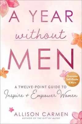 Rok bez mężczyzn: Dwunastopunktowy przewodnik inspirujący i wzmacniający kobiety - A Year Without Men: A Twelve-Point Guide to Inspire + Empower Women