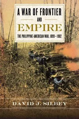 Wojna o granice i imperium: Wojna filipińsko-amerykańska, 1899-1902 - A War of Frontier and Empire: The Philippine-American War, 1899-1902