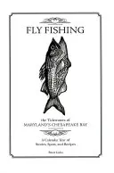 Fly Fishing the Tidewaters of Maryland's Chesapeake Bay: Kalendarzowy rok opowieści, miejsc i przepisów - Fly Fishing the Tidewaters of Maryland's Chesapeake Bay: A Calendar Year of Stories, Spots, and Recipes
