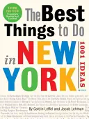 Najlepsze rzeczy do zrobienia w Nowym Jorku: 1001 pomysłów: Wydanie 3 - The Best Things to Do in New York: 1001 Ideas: 3rd Edition