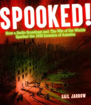 Spooked!: Jak transmisja radiowa i wojna światów zapoczątkowały inwazję na Amerykę w 1938 r. - Spooked!: How a Radio Broadcast and the War of the Worlds Sparked the 1938 Invasion of America