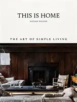 This Is Home: Sztuka prostego życia - This Is Home: The Art of Simple Living