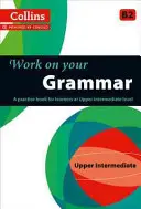 Work on Your Grammar: A Practice Book for Learners at Upper Intermediate Level - Zeszyt ćwiczeń dla uczących się na poziomie średnio zaawansowanym - Work on Your Grammar: A Practice Book for Learners at Upper Intermediate Level