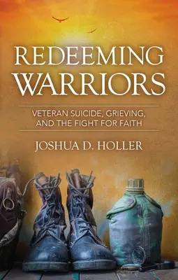 Odkupienie wojowników: Samobójstwo weterana, żałoba i walka o wiarę - Redeeming Warriors: Veteran Suicide, Grieving, and the Fight for Faith