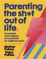 Parenting the Sh*t Out of Life: Dla ludzi, którym zdarza się być rodzicami (lub wkrótce mogą nimi być). - Parenting the Sh*t Out of Life: For People Who Happen to Be Parents (or Might Be Soon).