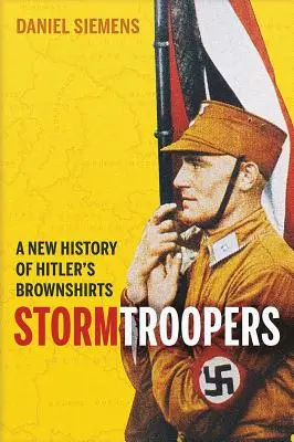 Szturmowcy: Nowa historia brunatnych koszul Hitlera - Stormtroopers: A New History of Hitler's Brownshirts