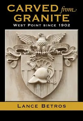 Wyrzeźbione z granitu, tom 138: West Point od 1902 roku - Carved from Granite, Volume 138: West Point Since 1902