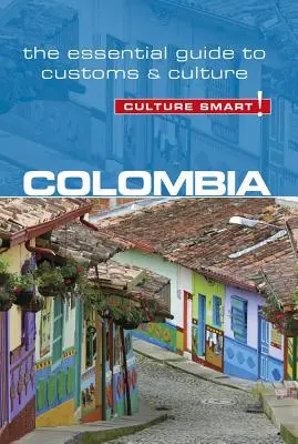 Kolumbia - Culture Smart, tom 102: Niezbędny przewodnik po zwyczajach i kulturze - Colombia - Culture Smart!, Volume 102: The Essential Guide to Customs & Culture