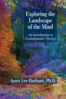 Odkrywanie krajobrazu umysłu: Wprowadzenie do terapii psychodynamicznej - Exploring the Landscape of the Mind: An Introduction to Psychodynamic Therapy