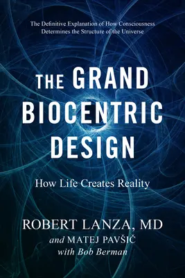 Wielki projekt biocentryczny: Jak życie tworzy rzeczywistość - The Grand Biocentric Design: How Life Creates Reality