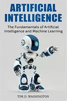 Sztuczna inteligencja: Podstawy sztucznej inteligencji i uczenia maszynowego - Artificial Intelligence: The Fundamentals of Artificial Intelligence and Machine Learning