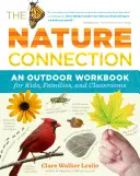 The Nature Connection: Zeszyt ćwiczeń na świeżym powietrzu dla dzieci, rodzin i sal lekcyjnych - The Nature Connection: An Outdoor Workbook for Kids, Families, and Classrooms