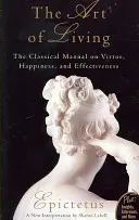 Sztuka życia: Klasyczny podręcznik o cnocie, szczęściu i skuteczności - Art of Living: The Classical Mannual on Virtue, Happiness, and Effectiveness