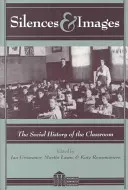 Cisza i obrazy; Społeczna historia sali lekcyjnej - Silences and Images; The Social History of the Classroom