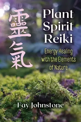 Duch roślin Reiki: Uzdrawianie energią za pomocą żywiołów natury - Plant Spirit Reiki: Energy Healing with the Elements of Nature