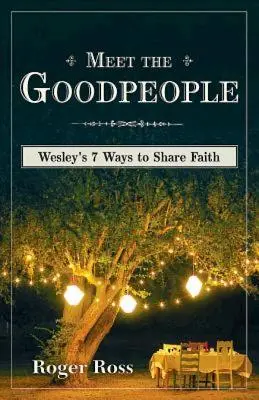 Poznaj dobrych ludzi: 7 sposobów Wesleya na dzielenie się wiarą - Meet the Goodpeople: Wesley's 7 Ways to Share Faith