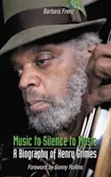 Music to Silence to Music - Biografia Henry'ego Grimesa - Music to Silence to Music - A Biography of Henry Grimes