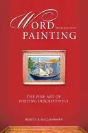 Word Painting Revised Edition: The Fine Art of Writing Descriptively