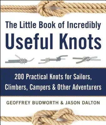 The Little Book of Incredibly Useful Knots: 200 praktycznych węzłów dla żeglarzy, wspinaczy, obozowiczów i innych poszukiwaczy przygód - The Little Book of Incredibly Useful Knots: 200 Practical Knots for Sailors, Climbers, Campers & Other Adventurers