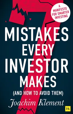 7 błędów, które popełnia każdy inwestor (i jak ich uniknąć): Manifest mądrzejszego inwestowania - 7 Mistakes Every Investor Makes (and How to Avoid Them): A Manifesto for Smarter Investing