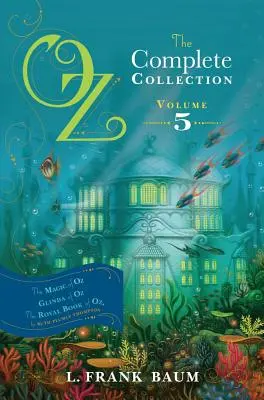 Oz, kompletna kolekcja, tom 5, 5: Magia krainy Oz; Glinda z krainy Oz; Królewska księga krainy Oz - Oz, the Complete Collection, Volume 5, 5: The Magic of Oz; Glinda of Oz; The Royal Book of Oz