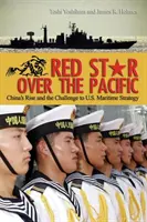 Czerwona gwiazda nad Pacyfikiem: Wzrost znaczenia Chin i wyzwanie dla amerykańskiej strategii morskiej - Red Star Over the Pacific: China's Rise and the Challenge to U.S. Maritime Strategy