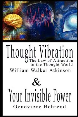 Wibracja myśli, czyli prawo przyciągania w świecie myśli i twoja niewidzialna moc William Walker Atkinson i Genevieve Behrend - 2 bestsellery - Thought Vibration or the Law of Attraction in the Thought World & Your Invisible Power By William Walker Atkinson and Genevieve Behrend - 2 Bestseller