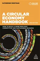 Podręcznik gospodarki o obiegu zamkniętym: Jak zbudować bardziej odporny, konkurencyjny i zrównoważony biznes - A Circular Economy Handbook: How to Build a More Resilient, Competitive and Sustainable Business