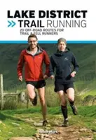 Lake District Trail Running - 20 tras terenowych dla biegaczy górskich i trailowych - Lake District Trail Running - 20 off-road routes for trail & fell runners