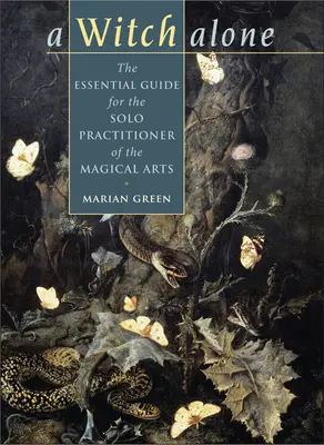 Witch Alone: Niezbędny przewodnik dla samotnie praktykujących sztuki magiczne - Witch Alone: The Essential Guide for the Solo Practitioner of the Magical Arts