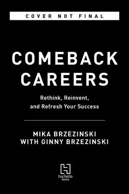 Comeback Careers: Przemyśl, odśwież, wymyśl na nowo swój sukces - po czterdziestce, pięćdziesiątce i później - Comeback Careers: Rethink, Refresh, Reinvent Your Success--At 40, 50, and Beyond