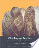 Tekstylia Chachapoya: Tekstylia z Laguna de Los Condores w Museo Leymebamba, Chachapoyas, Peru - Chachapoya Textiles: The Laguna de Los Condores Textiles in the Museo Leymebamba, Chachapoyas, Peru