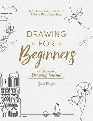 Rysowanie dla początkujących: Ponad 100 pomysłów i wskazówek, jak uwolnić wewnętrznego artystę - Drawing for Beginners: 100+ Ideas and Prompts to Release Your Inner Artist