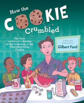 How the Cookie Crumbled: Prawdziwe (i niezbyt prawdziwe) historie o wynalezieniu czekoladowego ciasteczka /]Cgilbert Ford - How the Cookie Crumbled: The True (and Not-So-True) Stories of the Invention of the Chocolate Chip Cookie /]Cgilbert Ford