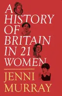 Historia Wielkiej Brytanii w 21 kobietach: Wybór osobisty - A History of Britain in 21 Women: A Personal Selection