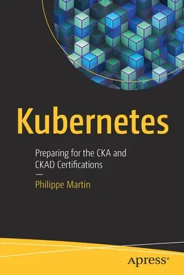 Kubernetes: Przygotowanie do certyfikacji Cka i Ckad - Kubernetes: Preparing for the Cka and Ckad Certifications