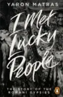 Spotkałem szczęśliwych ludzi - historia romskich Cyganów - I Met Lucky People - The Story of the Romani Gypsies