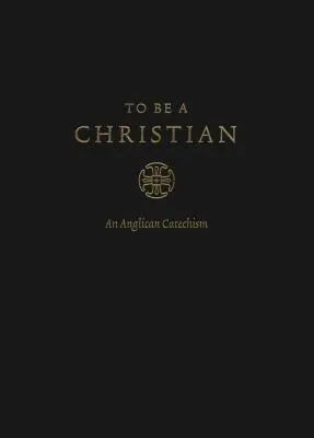 Być chrześcijaninem: Katechizm anglikański (wydanie zatwierdzone) - To Be a Christian: An Anglican Catechism (Approved Edition)